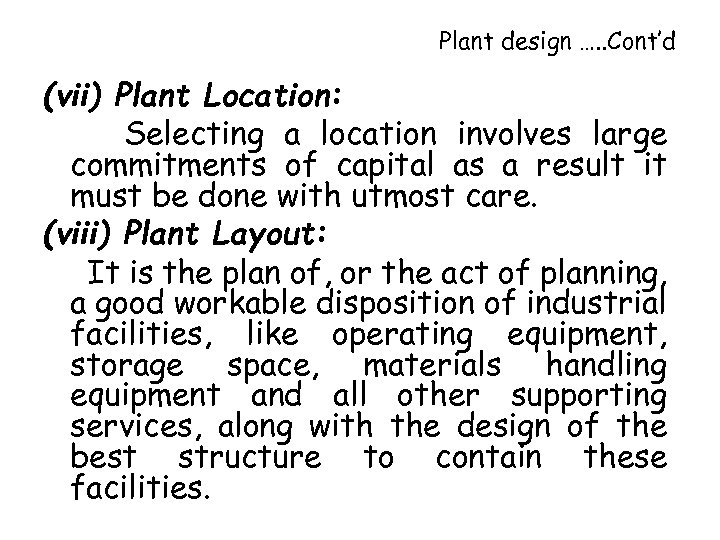 Plant design …. . Cont’d (vii) Plant Location: Selecting a location involves large commitments