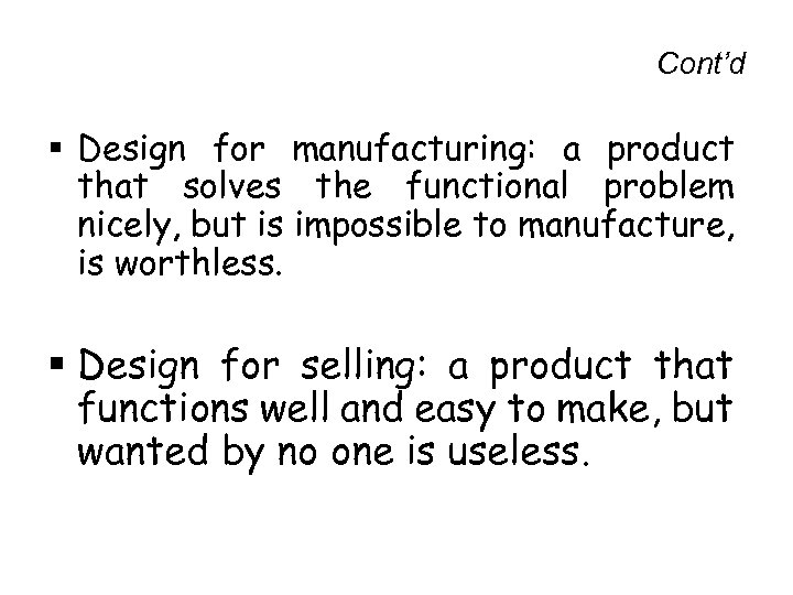 Cont’d § Design for manufacturing: a product that solves the functional problem nicely, but