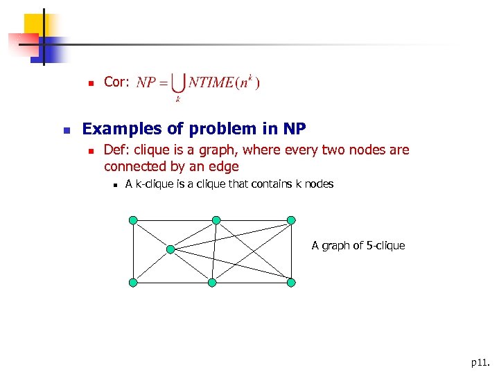  Cor: Examples of problem in NP Def: clique is a graph, where every