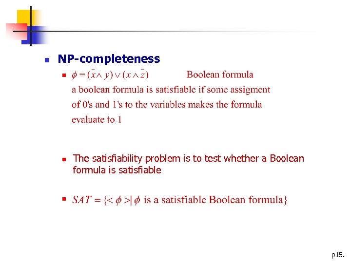  NP-completeness The satisfiability problem is to test whether a Boolean formula is satisfiable