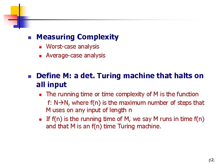  Measuring Complexity Worst-case analysis Average-case analysis Define M: a det. Turing machine that