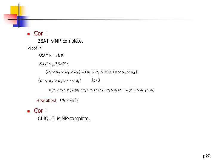  Cor： 3 SAT is NP-complete. Proof ： 3 SAT is in NP. How