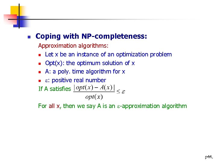  Coping with NP-completeness: Approximation algorithms: Let x be an instance of an optimization