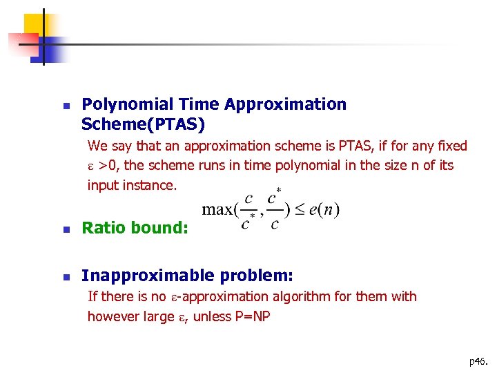  Polynomial Time Approximation Scheme(PTAS) We say that an approximation scheme is PTAS, if