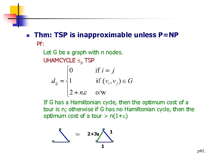  Thm: TSP is inapproximable unless P=NP Pf: Let G be a graph with