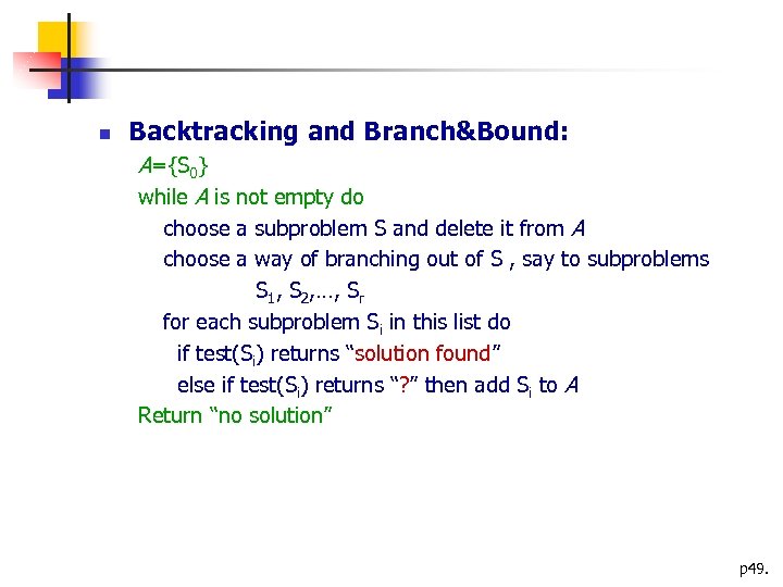  Backtracking and Branch&Bound: A={S 0} while A is not empty do choose a