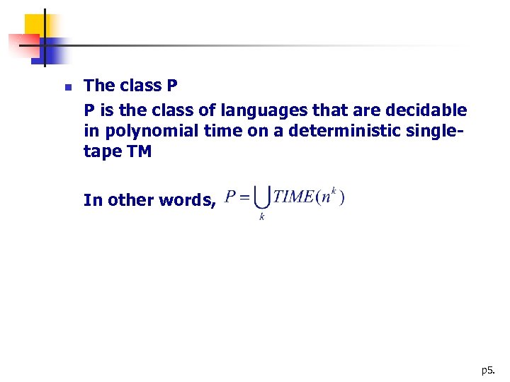  The class P P is the class of languages that are decidable in