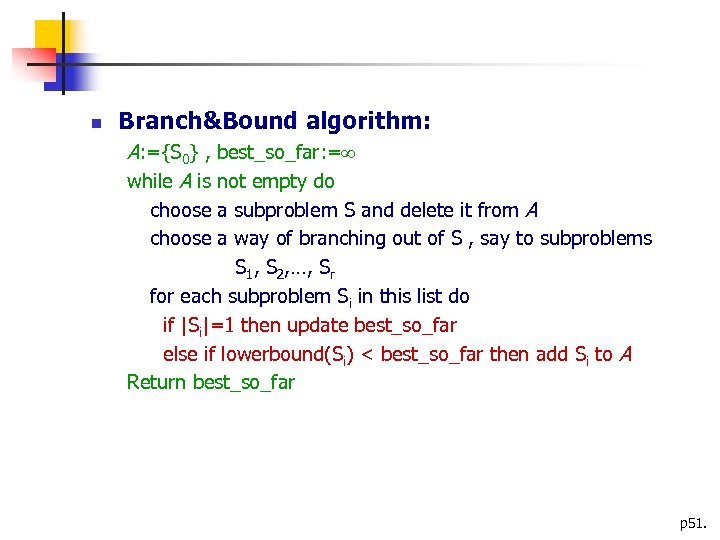  Branch&Bound algorithm: A: ={S 0} , best_so_far: = while A is not empty