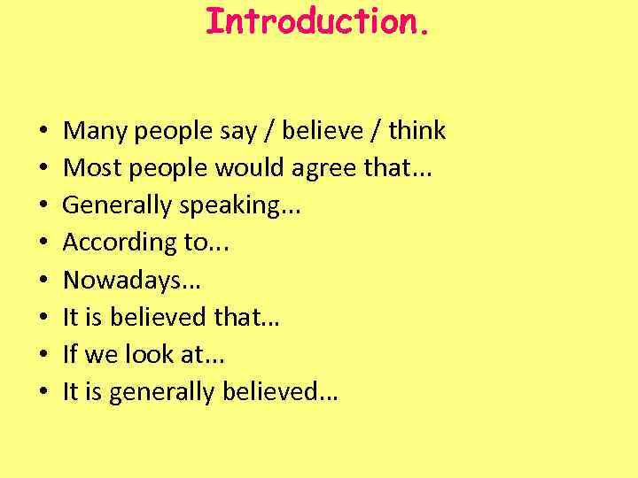 Introduction. • • Many people say / believe / think Most people would agree