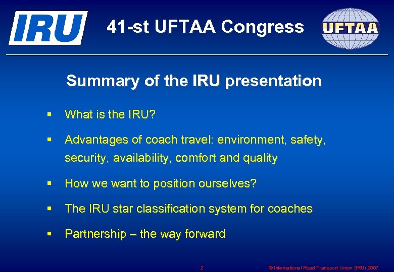 41 -st UFTAA Congress Summary of the IRU presentation § What is the IRU?