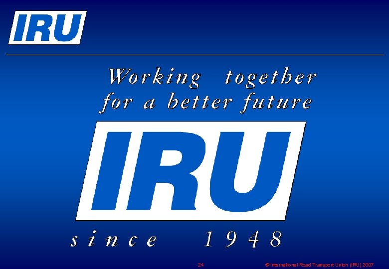 24 © International Road Transport Union (IRU) 2007 