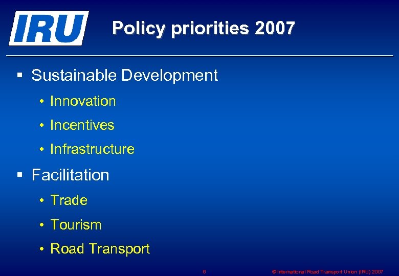 Policy priorities 2007 § Sustainable Development • Innovation • Incentives • Infrastructure § Facilitation