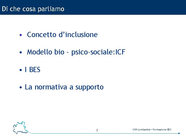 Di che cosa parliamo • Concetto d’inclusione • Modello bio - psico-sociale: ICF •
