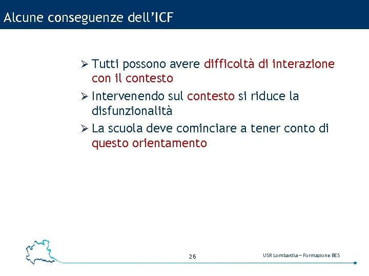 Alcune conseguenze dell’ICF Ø Tutti possono avere difficoltà di interazione con il contesto Ø