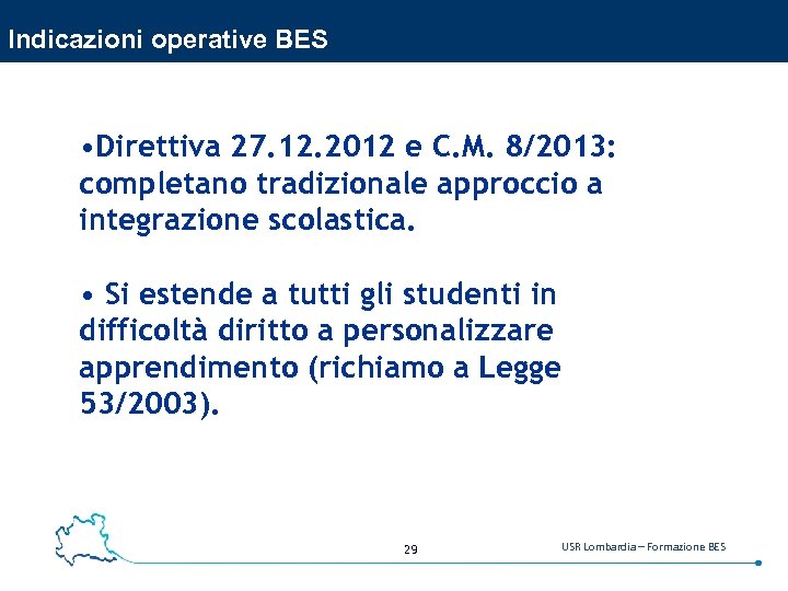 Indicazioni operative BES • Direttiva 27. 12. 2012 e C. M. 8/2013: completano tradizionale