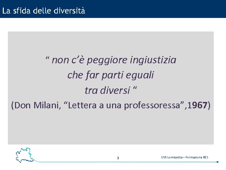La sfida delle diversità “ non c’è peggiore ingiustizia che far parti eguali tra