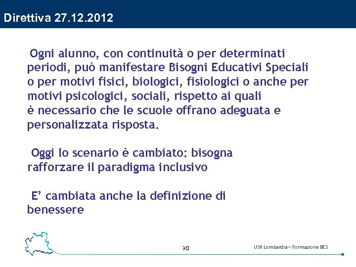Direttiva 27. 12. 2012 Ogni alunno, continuità o per determinati periodi, può manifestare Bisogni