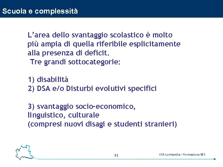 Scuola e complessità L’area dello svantaggio scolastico è molto più ampia di quella riferibile