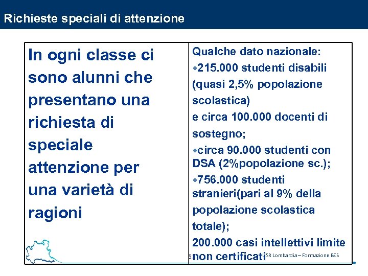 Richieste speciali di attenzione In ogni classe ci sono alunni che presentano una richiesta
