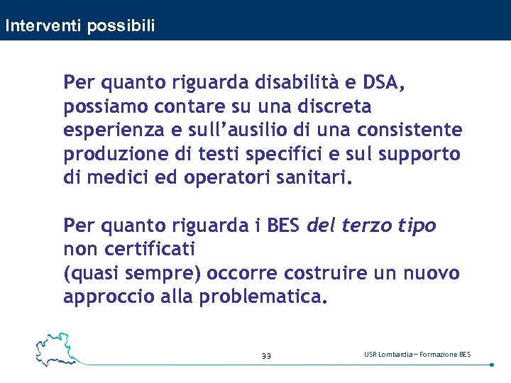Interventi possibili Per quanto riguarda disabilità e DSA, possiamo contare su una discreta esperienza