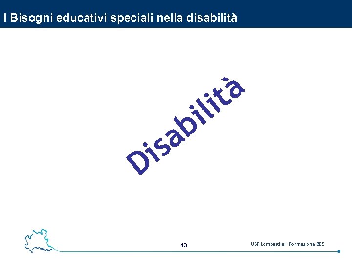 I Bisogni educativi speciali nella disabilità à it il b a is D 40