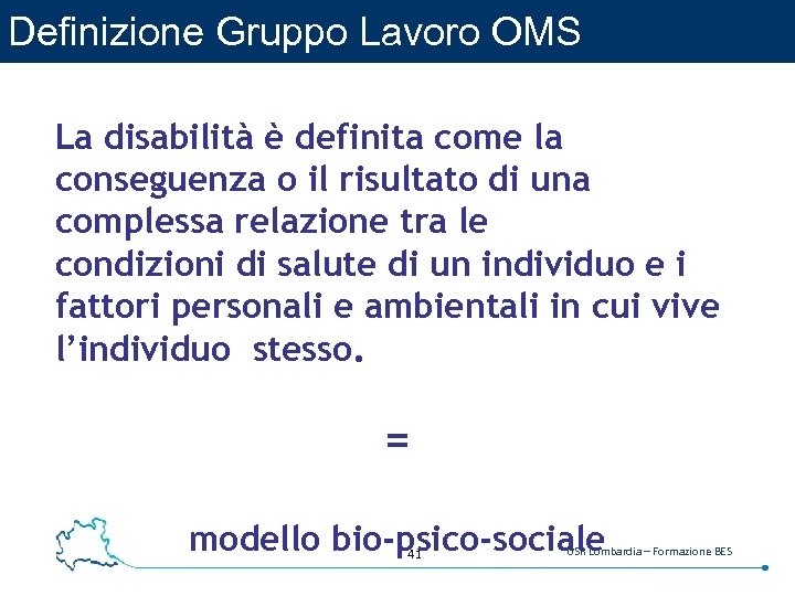 Definizione Gruppo Lavoro OMS La disabilità è definita come la conseguenza o il risultato