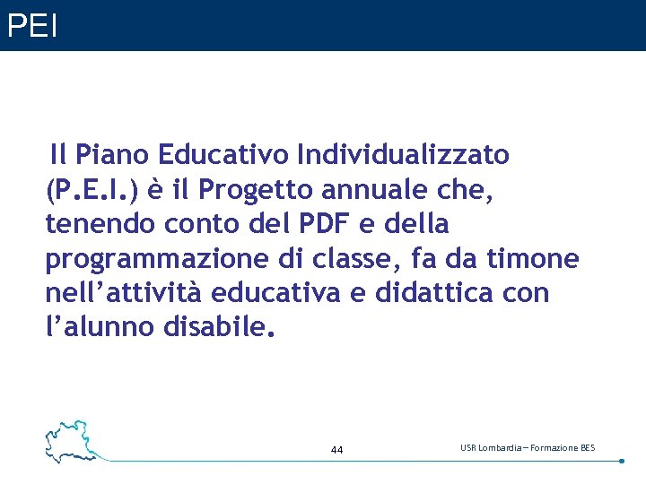 PEI Il Piano Educativo Individualizzato (P. E. I. ) è il Progetto annuale che,