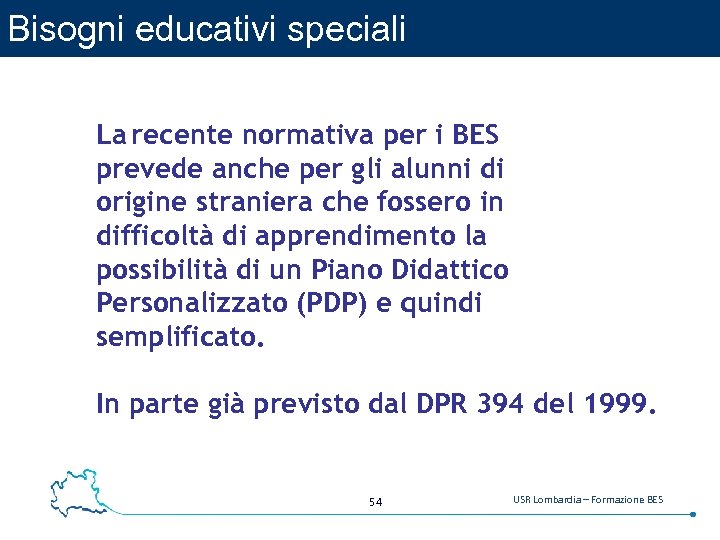Bisogni educativi speciali La recente normativa per i BES prevede anche per gli alunni