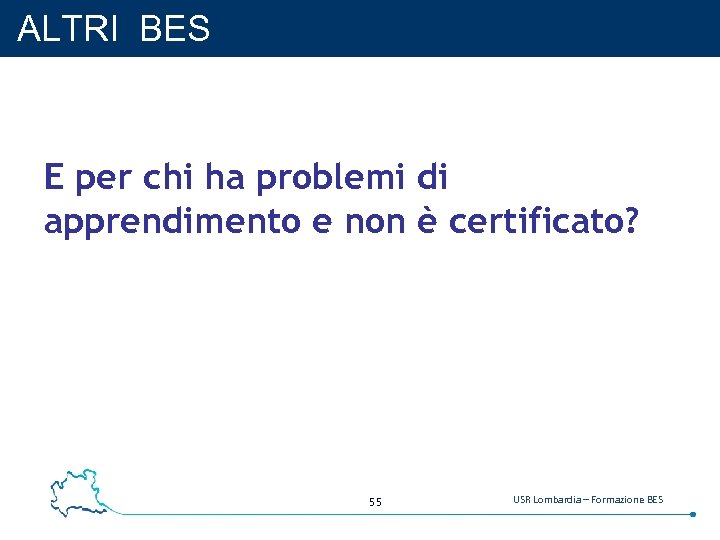 ALTRI BES E per chi ha problemi di apprendimento e non è certificato? 55