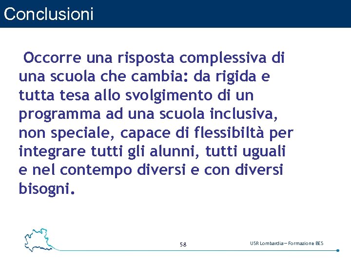 Conclusioni Occorre una risposta complessiva di una scuola che cambia: da rigida e tutta