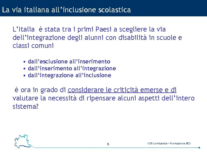 La via italiana all’inclusione scolastica L’Italia è stata tra i primi Paesi a scegliere
