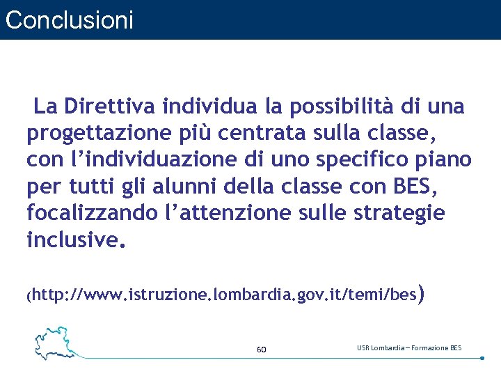 Conclusioni La Direttiva individua la possibilità di una progettazione più centrata sulla classe, con