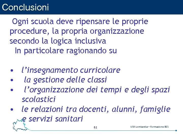 Conclusioni Ogni scuola deve ripensare le proprie procedure, la propria organizzazione secondo la logica