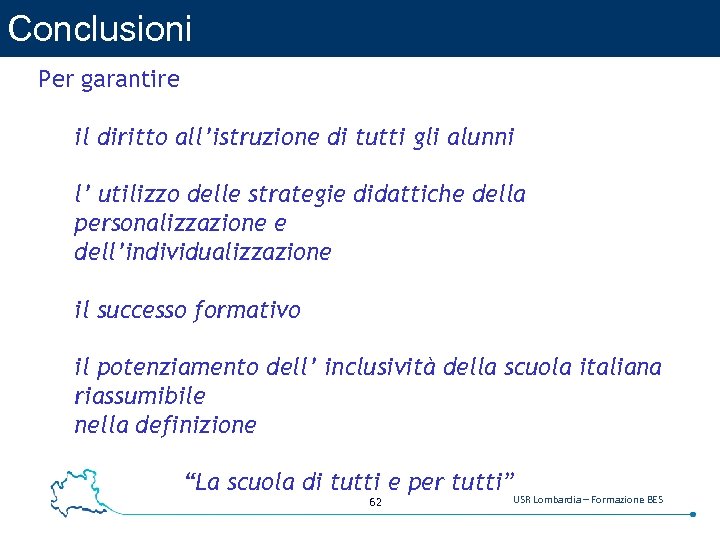 Conclusioni Per garantire il diritto all’istruzione di tutti gli alunni l’ utilizzo delle strategie