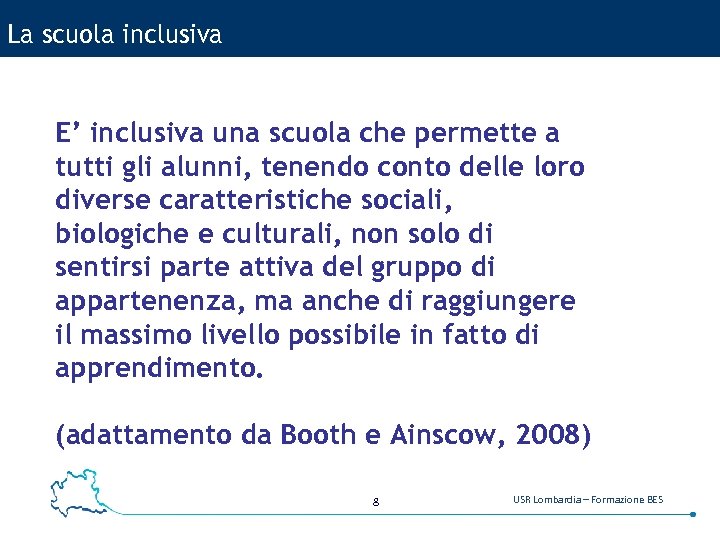 La scuola inclusiva E’ inclusiva una scuola che permette a tutti gli alunni, tenendo