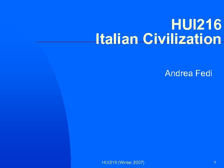 HUI 216 Italian Civilization Andrea Fedi HUI 216 (Winter 2007) 1 