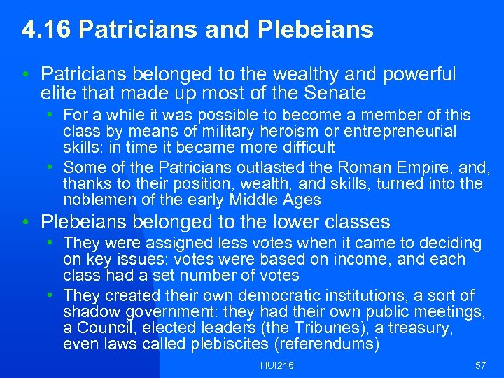 4. 16 Patricians and Plebeians • Patricians belonged to the wealthy and powerful elite