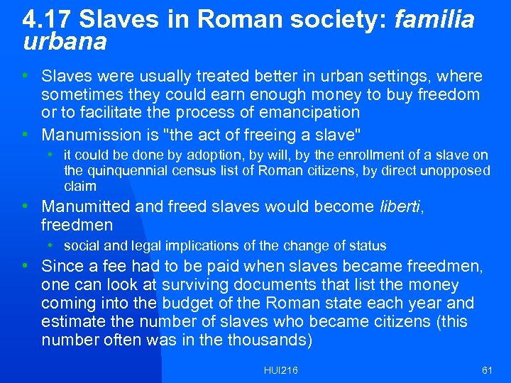 4. 17 Slaves in Roman society: familia urbana • Slaves were usually treated better