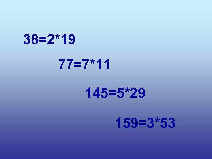 38=2*19 77=7*11 145=5*29 159=3*53 