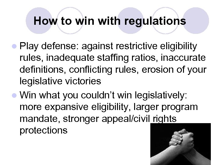 How to win with regulations l Play defense: against restrictive eligibility rules, inadequate staffing