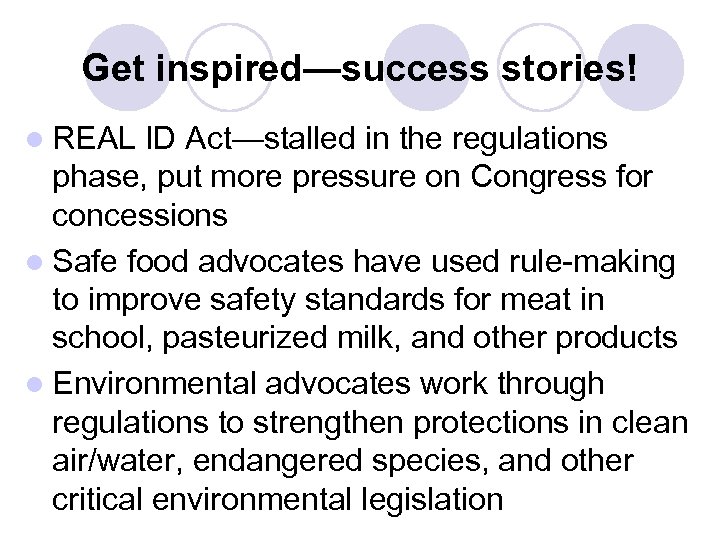 Get inspired—success stories! l REAL ID Act—stalled in the regulations phase, put more pressure