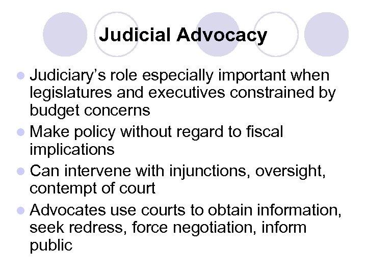 Judicial Advocacy l Judiciary’s role especially important when legislatures and executives constrained by budget