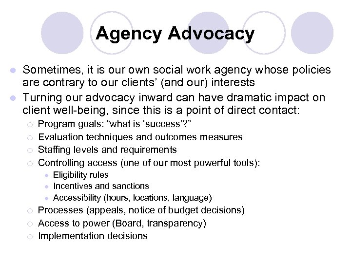 Agency Advocacy Sometimes, it is our own social work agency whose policies are contrary