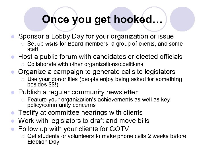 Once you get hooked… l Sponsor a Lobby Day for your organization or issue