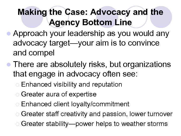 Making the Case: Advocacy and the Agency Bottom Line l Approach your leadership as