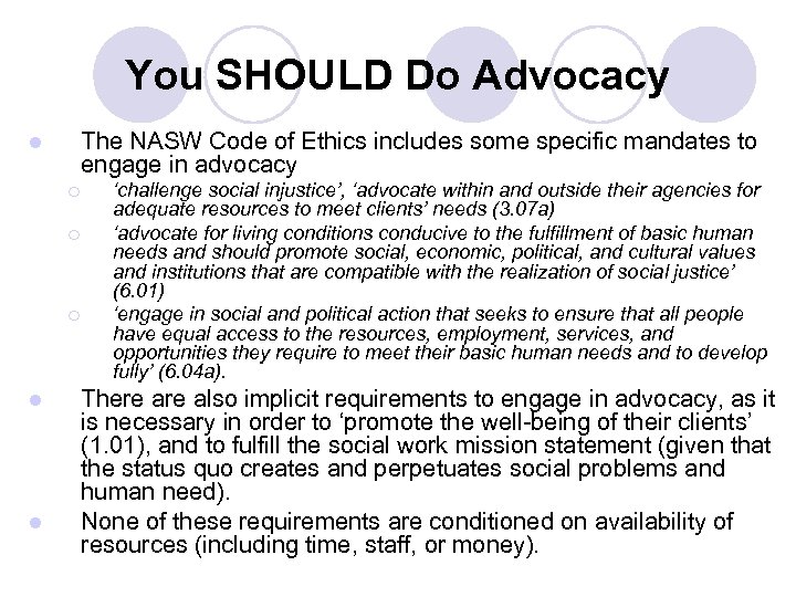 You SHOULD Do Advocacy The NASW Code of Ethics includes some specific mandates to