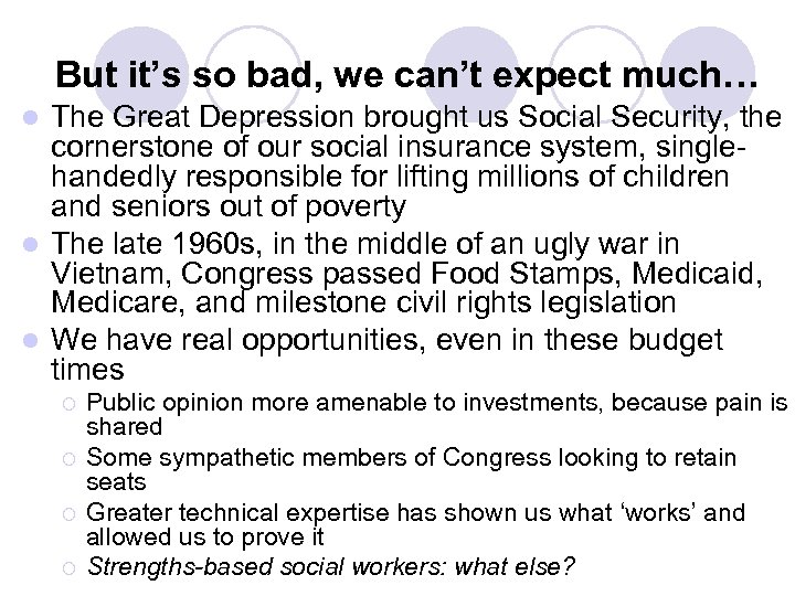 But it’s so bad, we can’t expect much… The Great Depression brought us Social