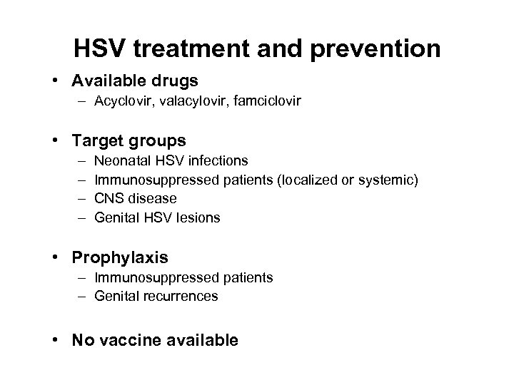 HSV treatment and prevention • Available drugs – Acyclovir, valacylovir, famciclovir • Target groups