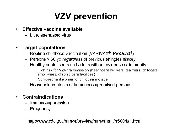 VZV prevention • Effective vaccine available – Live, attenuated virus • Target populations –