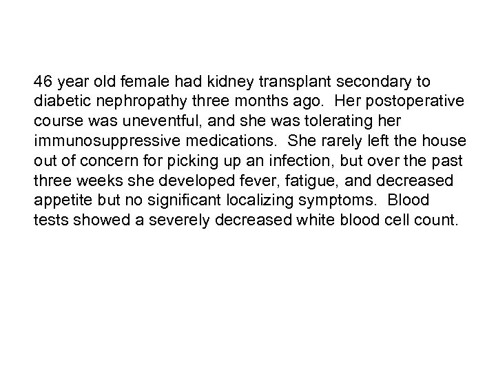 46 year old female had kidney transplant secondary to diabetic nephropathy three months ago.